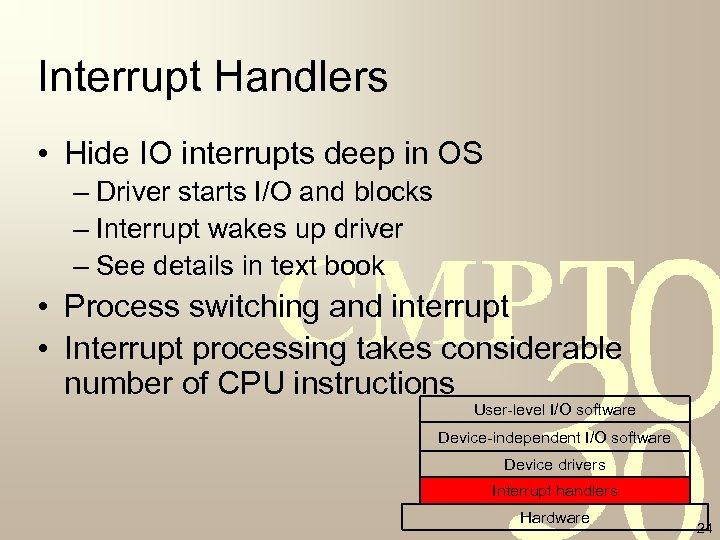 Interrupt Handlers • Hide IO interrupts deep in OS – Driver starts I/O and