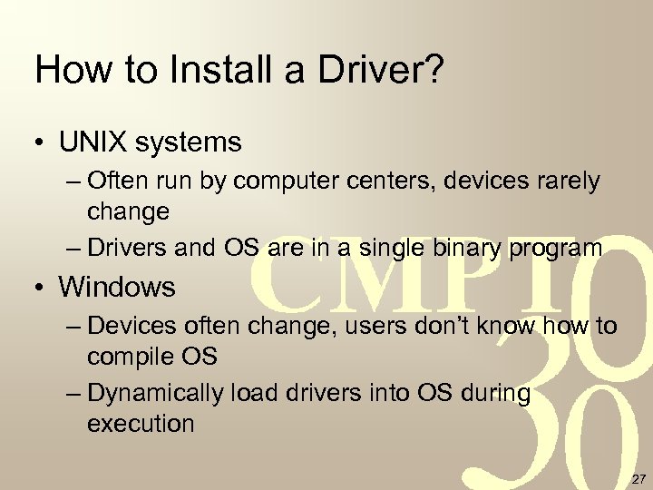 How to Install a Driver? • UNIX systems – Often run by computer centers,