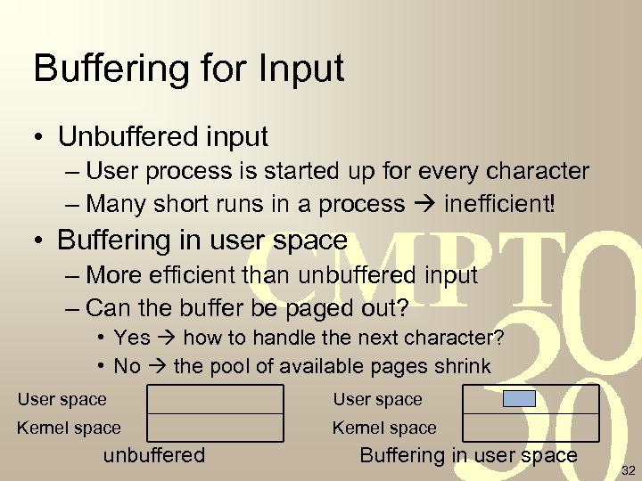 Buffering for Input • Unbuffered input – User process is started up for every