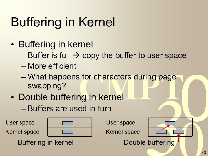 Buffering in Kernel • Buffering in kernel – Buffer is full copy the buffer