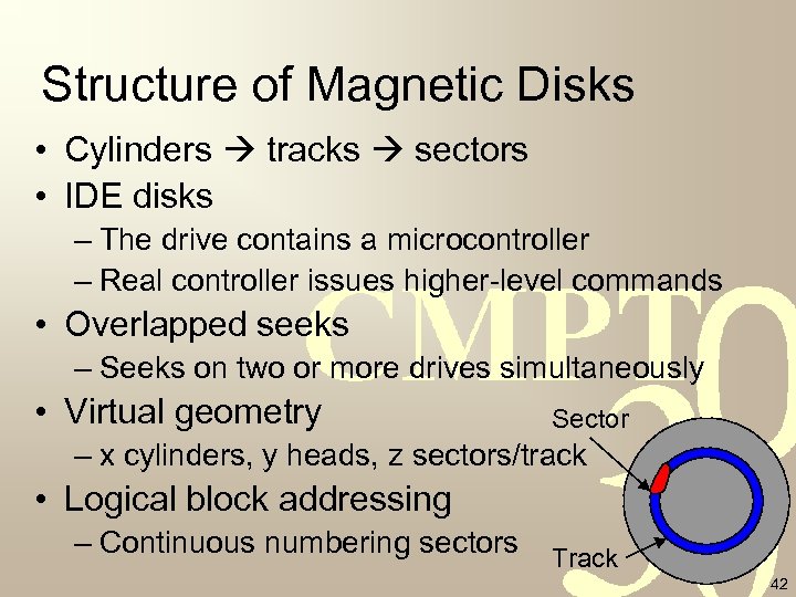 Structure of Magnetic Disks • Cylinders tracks sectors • IDE disks – The drive