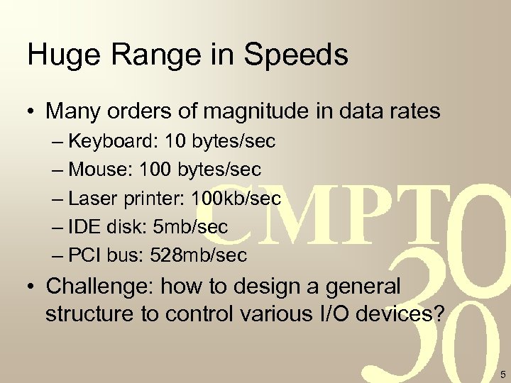 Huge Range in Speeds • Many orders of magnitude in data rates – Keyboard: