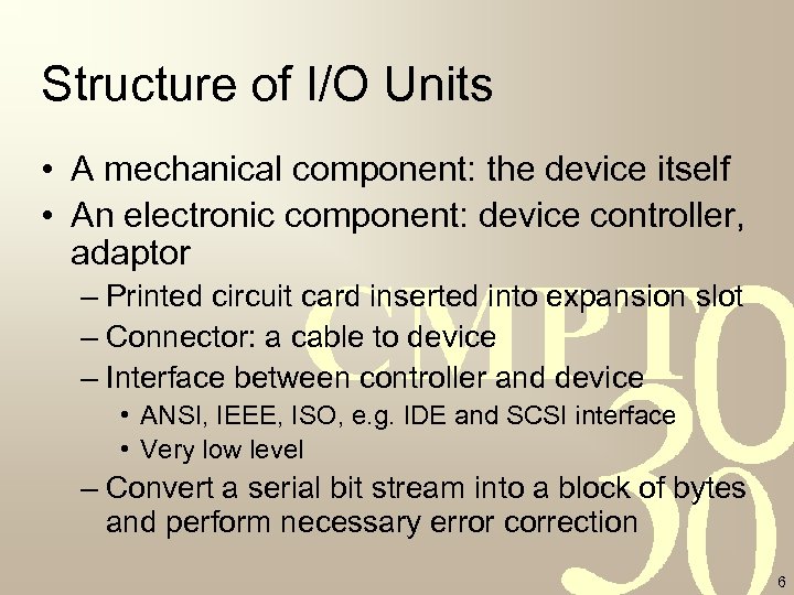 Structure of I/O Units • A mechanical component: the device itself • An electronic