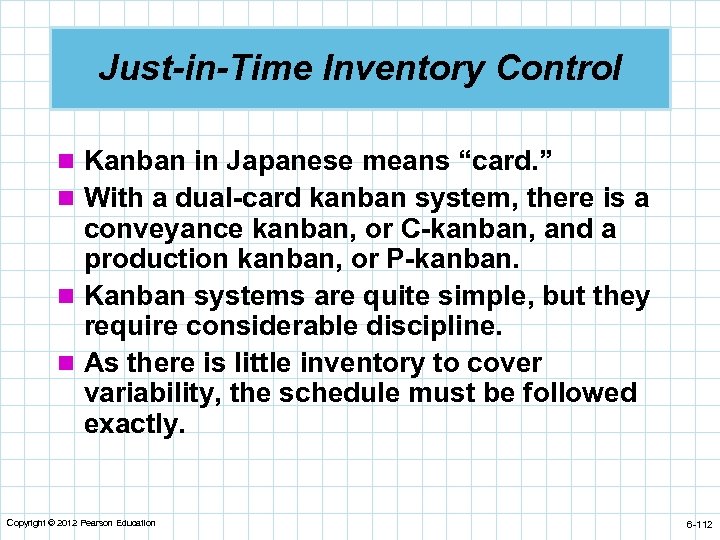 Just-in-Time Inventory Control n Kanban in Japanese means “card. ” n With a dual-card