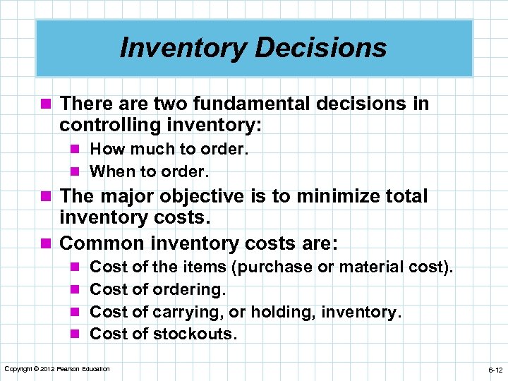 Inventory Decisions n There are two fundamental decisions in controlling inventory: n How much