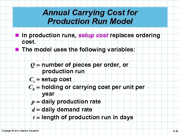 Annual Carrying Cost for Production Run Model n In production runs, setup cost replaces
