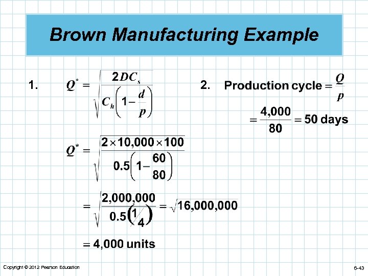 Brown Manufacturing Example 1. Copyright © 2012 Pearson Education 2. 6 -43 