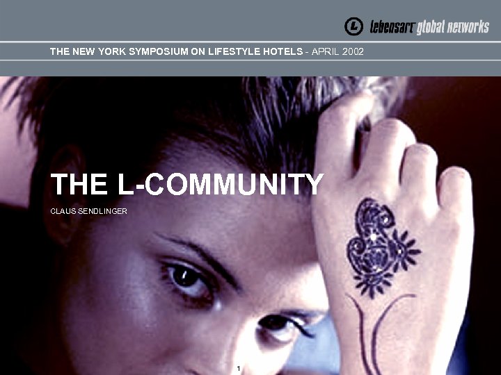 THE NEW YORK SYMPOSIUM ON LIFESTYLE HOTELS - APRIL 2002 THE L-COMMUNITY CLAUS SENDLINGER
