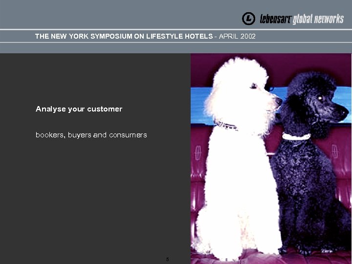 THE NEW YORK SYMPOSIUM ON LIFESTYLE HOTELS - APRIL 2002 Analyse your customer bookers,