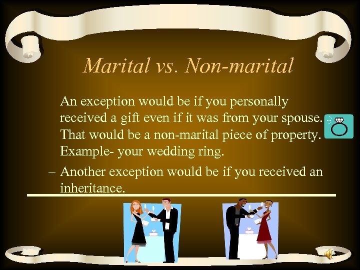 Marital vs. Non-marital An exception would be if you personally received a gift even