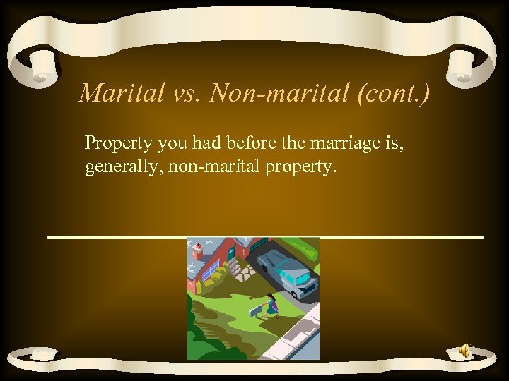 Marital vs. Non-marital (cont. ) Property you had before the marriage is, generally, non-marital