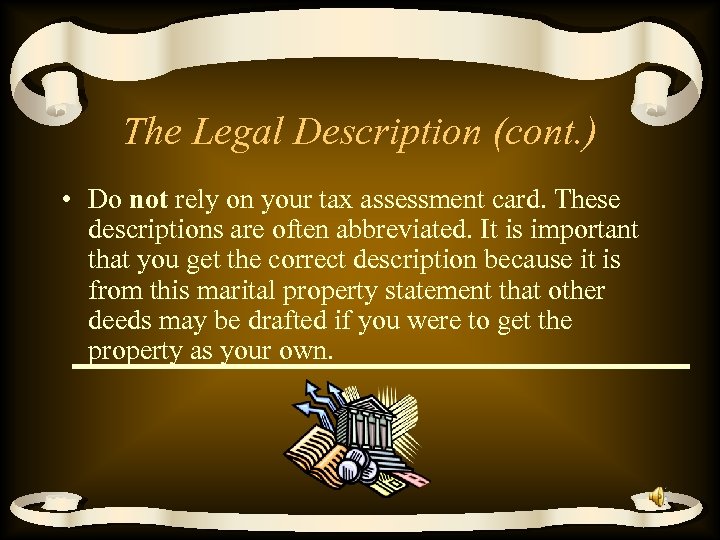 The Legal Description (cont. ) • Do not rely on your tax assessment card.