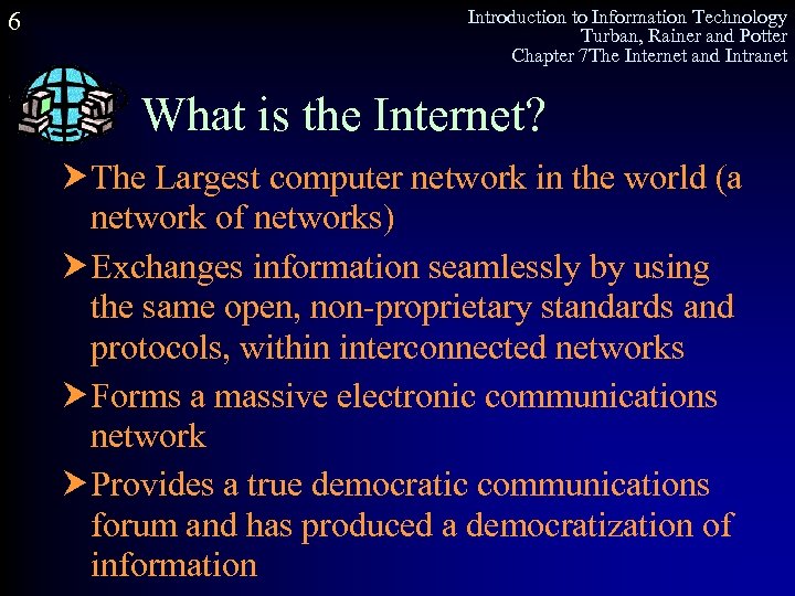 6 Introduction to Information Technology Turban, Rainer and Potter Chapter 7 The Internet and