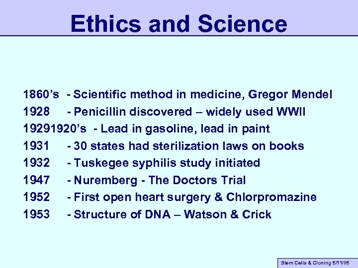 Ethics and Science 1860’s - Scientific method in medicine, Gregor Mendel 1928 - Penicillin