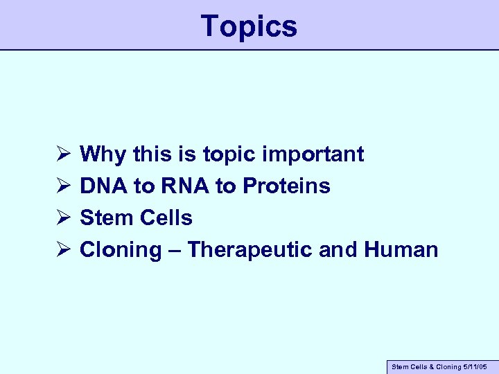 Topics Ø Ø Why this is topic important DNA to RNA to Proteins Stem