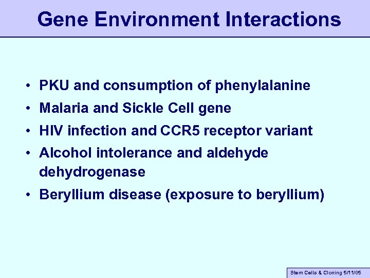 Gene Environment Interactions • PKU and consumption of phenylalanine • Malaria and Sickle Cell