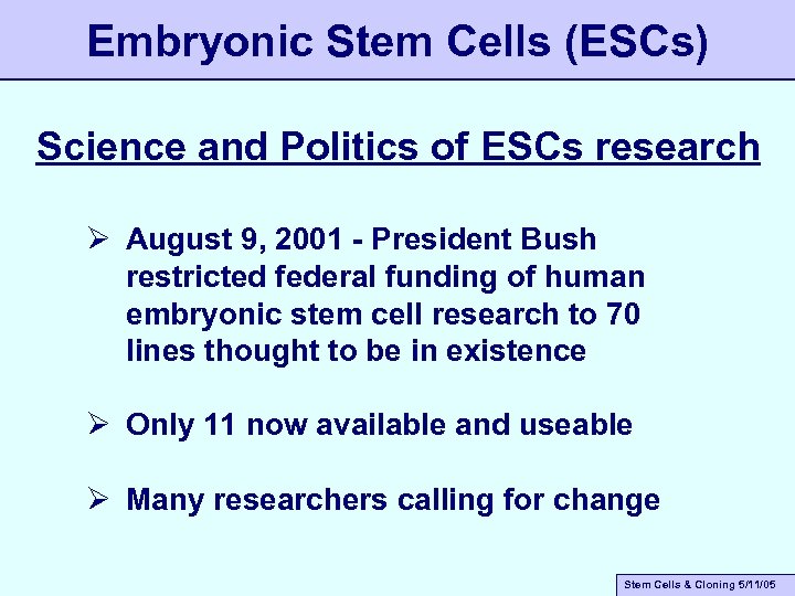 Embryonic Stem Cells (ESCs) Science and Politics of ESCs research Ø August 9, 2001