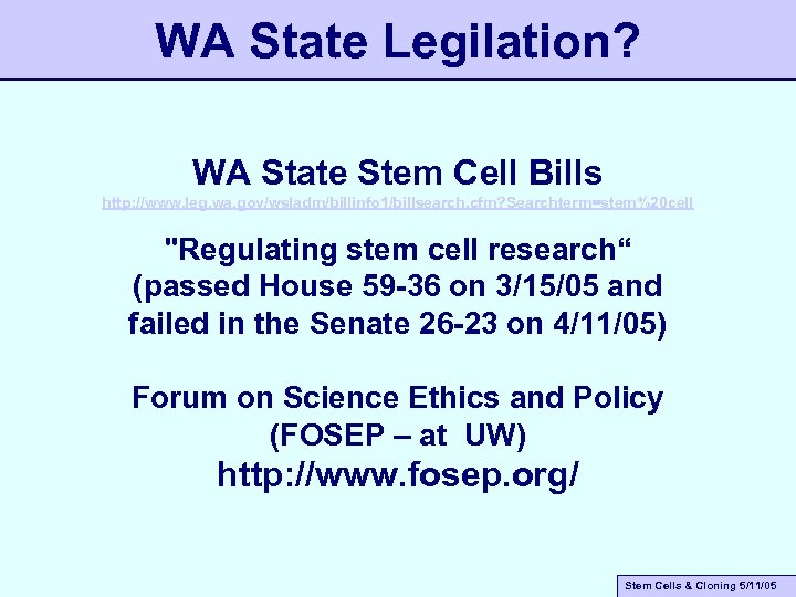 WA State Legilation? WA State Stem Cell Bills http: //www. leg. wa. gov/wsladm/billinfo 1/billsearch.