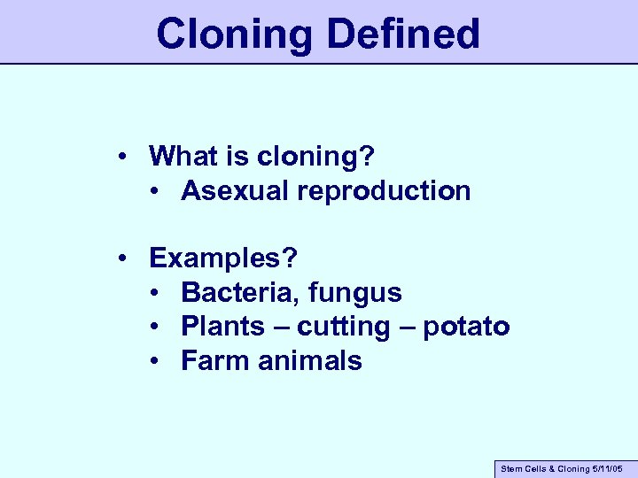 Cloning Defined • What is cloning? • Asexual reproduction • Examples? • Bacteria, fungus