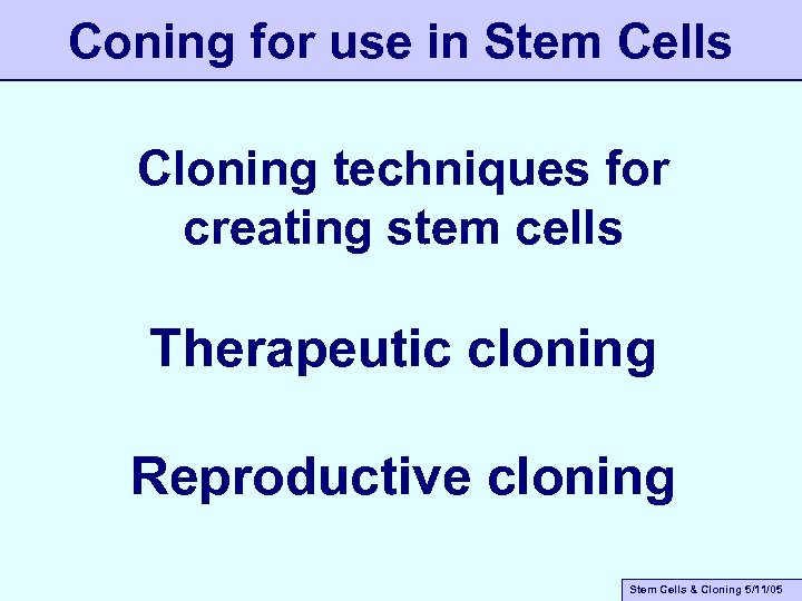 Coning for use in Stem Cells Cloning techniques for creating stem cells Therapeutic cloning