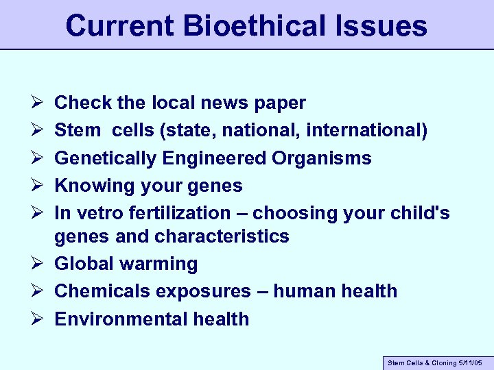 Current Bioethical Issues Ø Ø Ø Check the local news paper Stem cells (state,