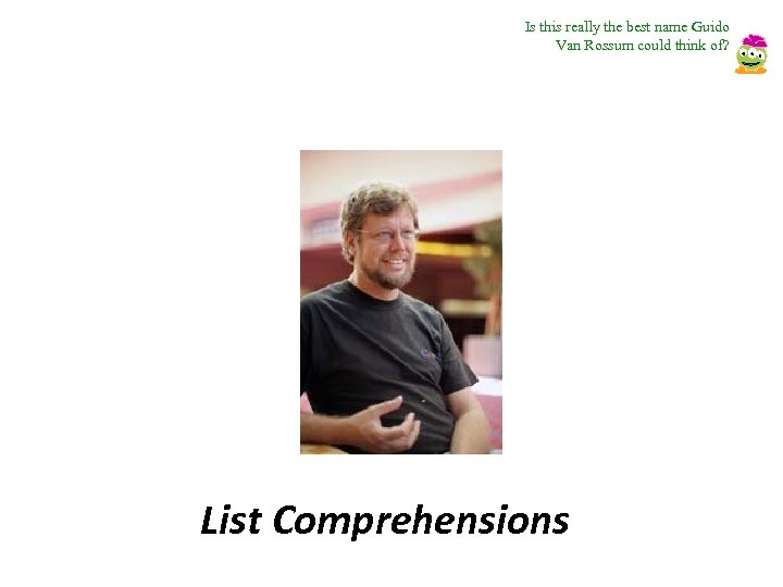 Is this really the best name Guido Van Rossum could think of? List Comprehensions