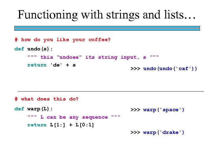 Functioning with strings and lists… # how do you like your coffee? def undo(s):