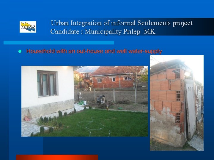 Urban Integration of informal Settlements project Candidate : Municipality Prilep MK l Household with