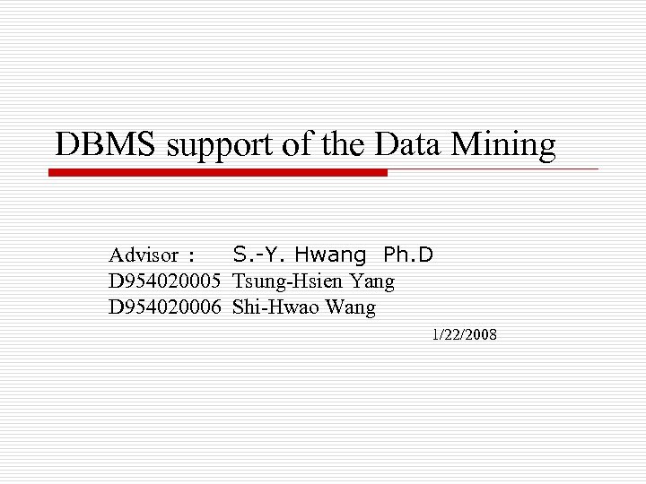 DBMS support of the Data Mining Advisor : S. -Y. Hwang Ph. D D