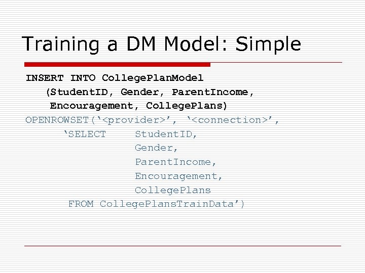 Training a DM Model: Simple INSERT INTO College. Plan. Model (Student. ID, Gender, Parent.