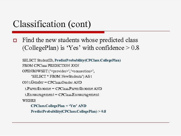 Classification (cont) o Find the new students whose predicted class (College. Plan) is ‘Yes’