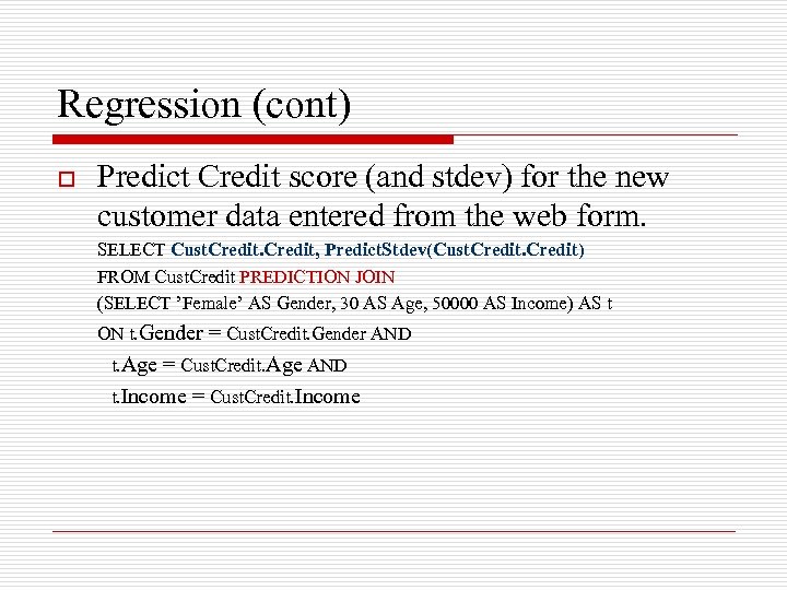 Regression (cont) o Predict Credit score (and stdev) for the new customer data entered