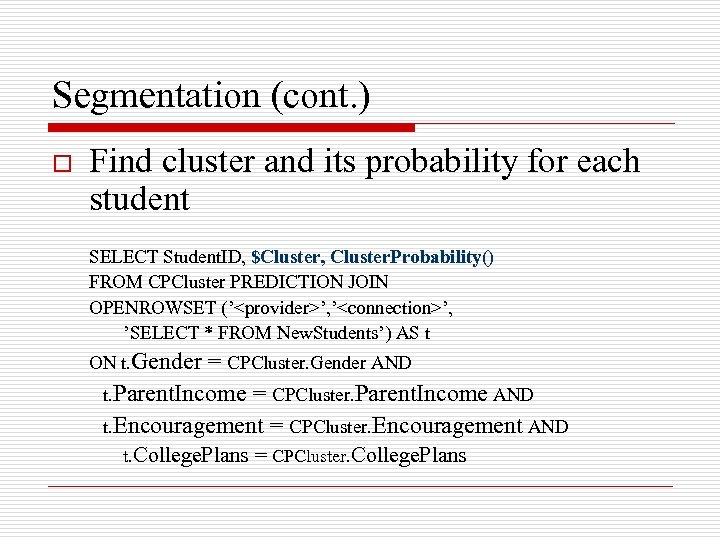 Segmentation (cont. ) o Find cluster and its probability for each student SELECT Student.