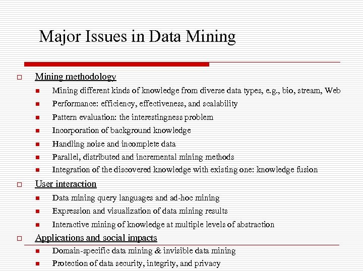 Major Issues in Data Mining o Mining methodology n Mining different kinds of knowledge