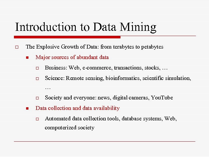 Introduction to Data Mining o The Explosive Growth of Data: from terabytes to petabytes