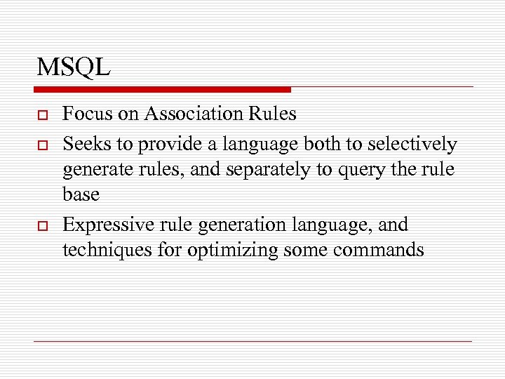 MSQL o o o Focus on Association Rules Seeks to provide a language both