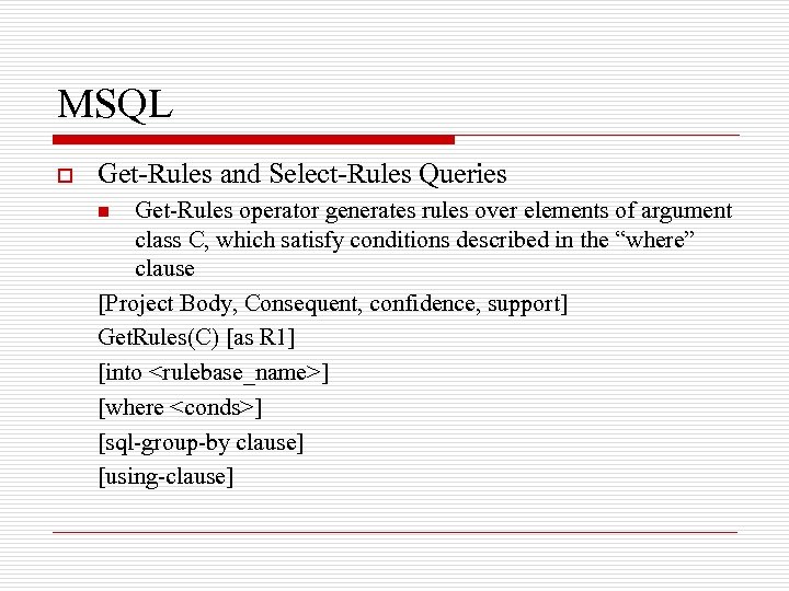 MSQL o Get-Rules and Select-Rules Queries Get-Rules operator generates rules over elements of argument