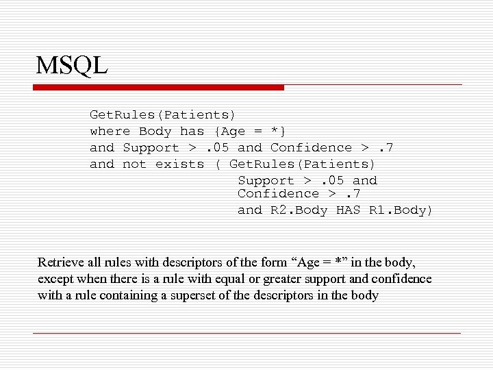 MSQL Get. Rules(Patients) where Body has {Age = *} and Support >. 05 and