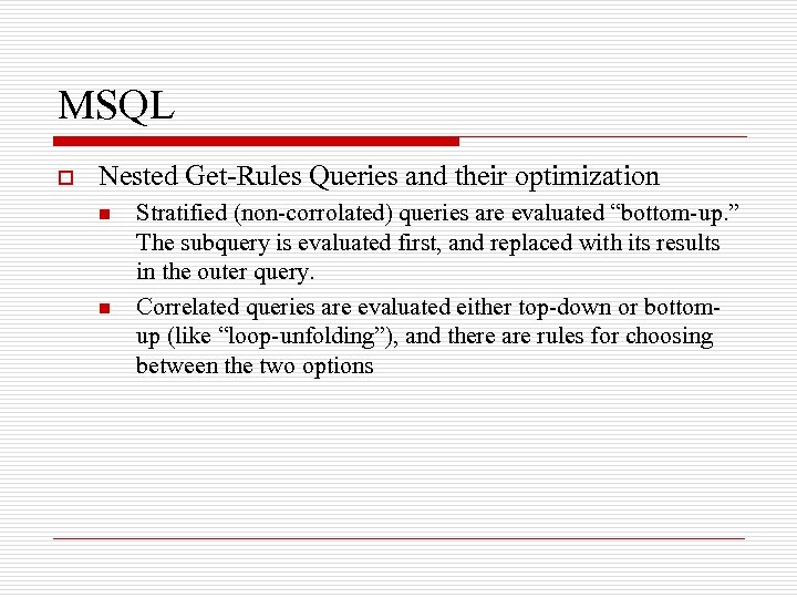 MSQL o Nested Get-Rules Queries and their optimization n n Stratified (non-corrolated) queries are