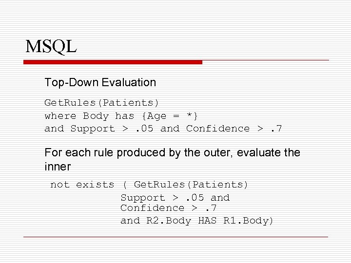 MSQL Top-Down Evaluation Get. Rules(Patients) where Body has {Age = *} and Support >.