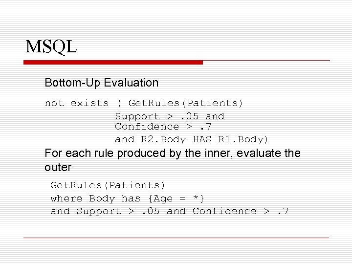 MSQL Bottom-Up Evaluation not exists ( Get. Rules(Patients) Support >. 05 and Confidence >.