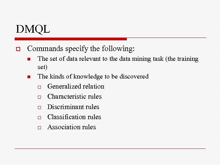 DMQL o Commands specify the following: n n The set of data relevant to