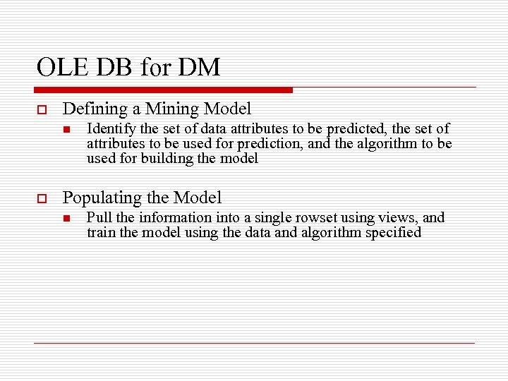 OLE DB for DM o Defining a Mining Model n o Identify the set