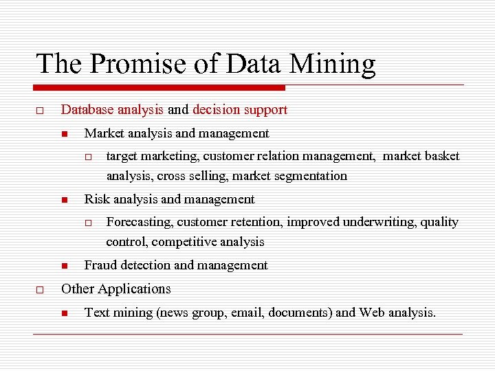 The Promise of Data Mining o Database analysis and decision support n Market analysis