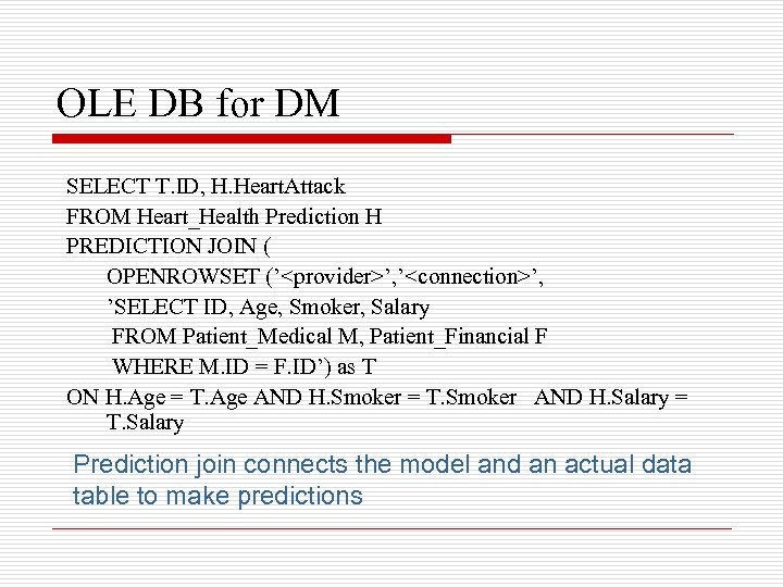 OLE DB for DM SELECT T. ID, H. Heart. Attack FROM Heart_Health Prediction H