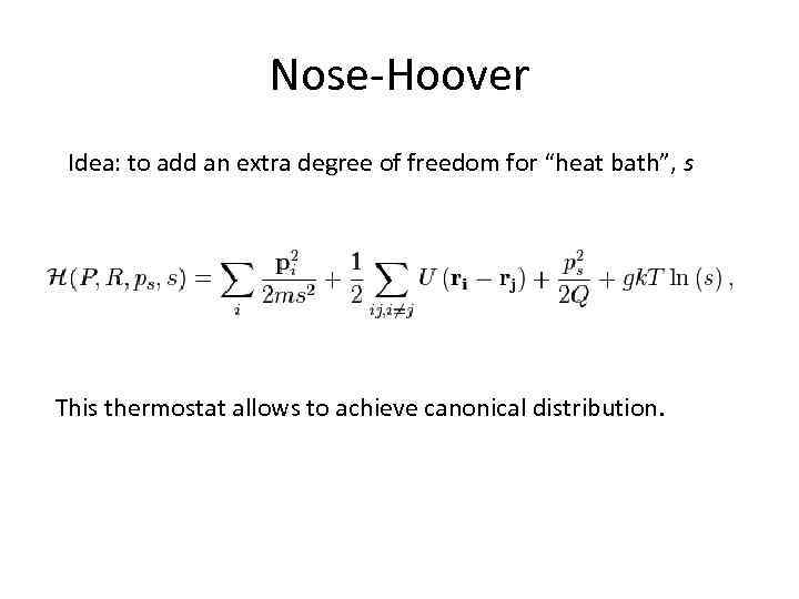 Nose-Hoover Idea: to add an extra degree of freedom for “heat bath”, s This