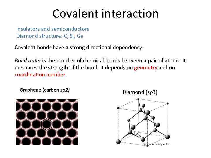 Covalent interaction Insulators and semiconductors Diamond structure: C, Si, Ge Covalent bonds have a