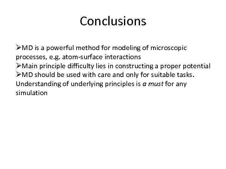 Conclusions ØMD is a powerful method for modeling of microscopic processes, e. g. atom-surface