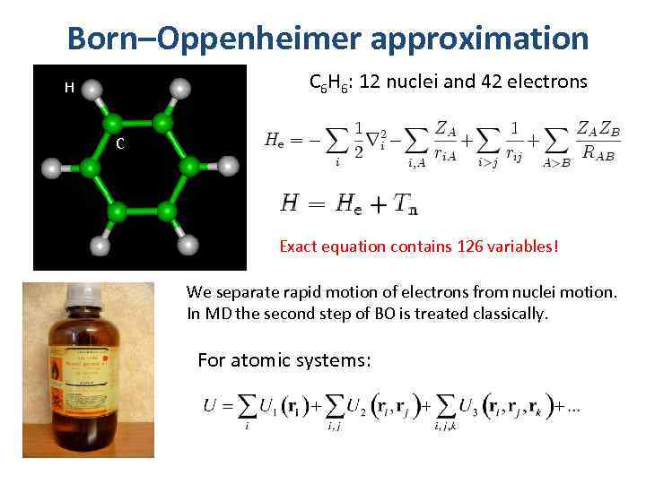 Born–Oppenheimer approximation C 6 H 6: 12 nuclei and 42 electrons H C Exact