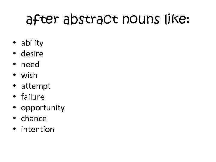 after abstract nouns like: • • • ability desire need wish attempt failure opportunity